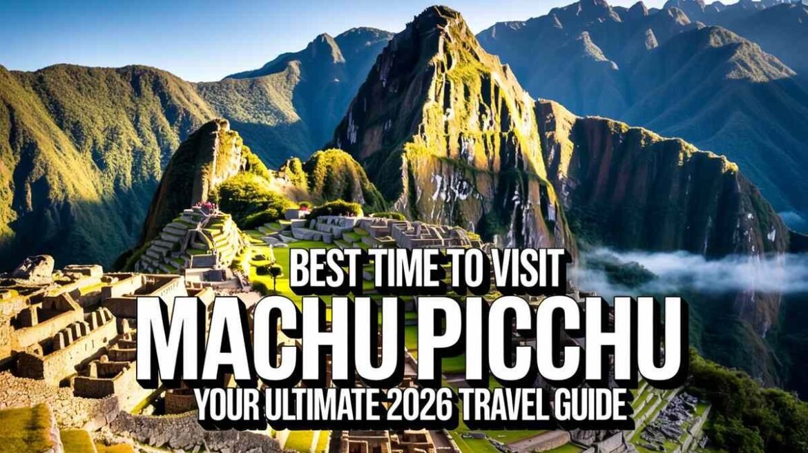 Best Time to Visit Machu Picchu Your Ultimate 2026 Travel Guide Best Time to Visit Machu Picchu Your Ultimate 2026 Travel Guide - Best Time to Visit Machu Picchu