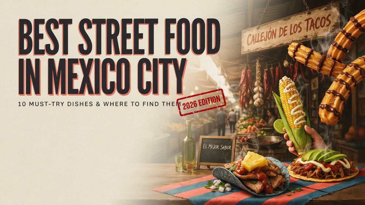 Best Street Food in Mexico City 10 Must-Try Dishes and Where to Find Them (2026) = Best Street Food in Mexico City